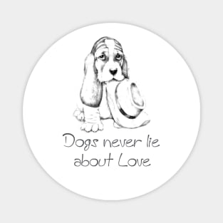 Dogs never lie about love Magnet